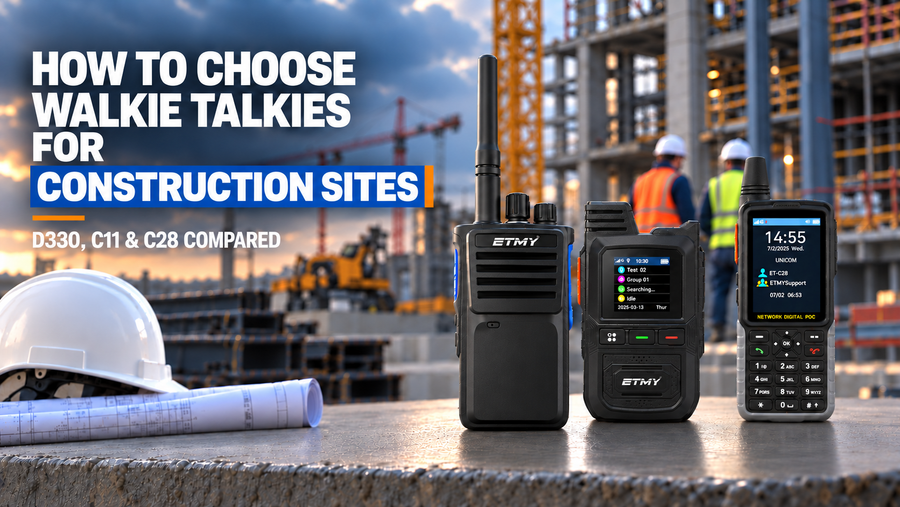 How to Choose Walkie Talkies for Construction Sites (D330, C11, C28 Compared)